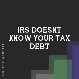 IRS Doesn't Know Your Tax Debt? How to Resolve the Information Gap - Indexof