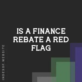Is a Finance Rebate a Red Flag? Car Dealer Secrets Revealed