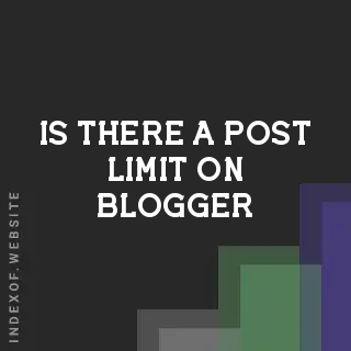 Is There a Post Limit on Blogger? 2026 Storage and Content Guide - Indexof