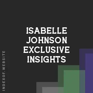 Isabelle Johnson Exclusive Insights | Indexof