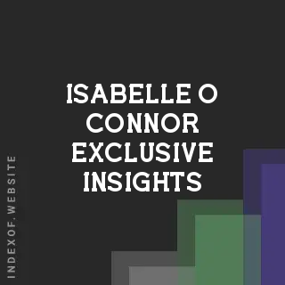 Isabelle O Connor Exclusive Insights | Indexof