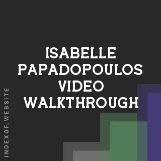 Isabelle Papadopoulos Video Walkthrough | Indexof