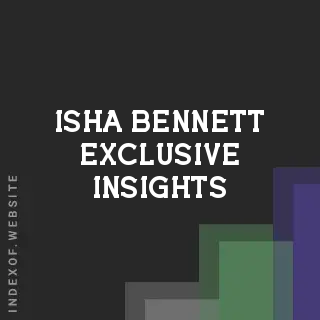 Isha Bennett Exclusive Insights | Indexof