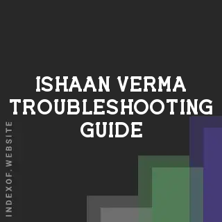 Ishaan Verma Troubleshooting Guide | Indexof