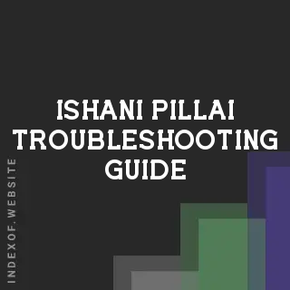 Ishani Pillai Troubleshooting Guide | Indexof