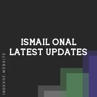 Ismail Onal Latest Updates | Indexof