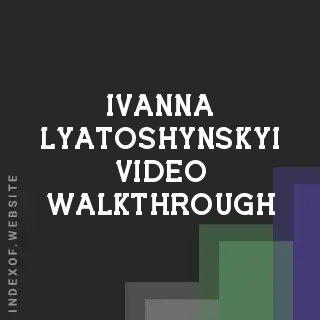Ivanna Lyatoshynskyi Video Walkthrough | Indexof