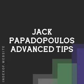 Jack Papadopoulos Advanced Tips | Indexof