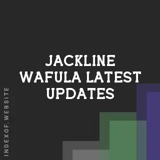 Jackline Wafula Latest Updates | Indexof