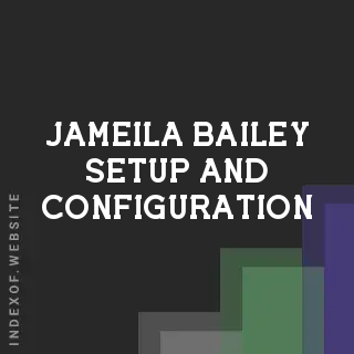 Jameila Bailey Setup and Configuration | Indexof