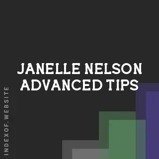 Janelle Nelson Advanced Tips | Indexof