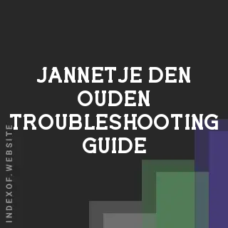 Jannetje den Ouden Troubleshooting Guide | Indexof