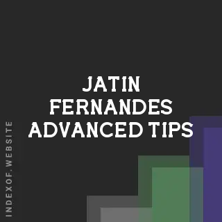 Jatin Fernandes Advanced Tips | Indexof