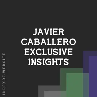 Javier Caballero Exclusive Insights | Indexof