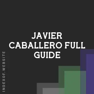 Javier Caballero Full Guide | Indexof