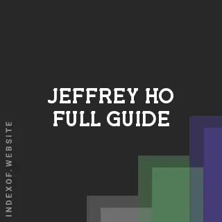 Jeffrey Ho Full Guide | Indexof