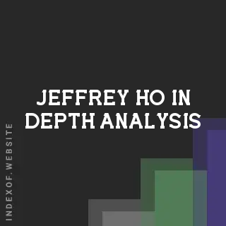 Jeffrey Ho In-Depth Analysis | Indexof
