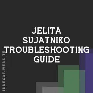 Jelita Sujatniko Troubleshooting Guide | Indexof