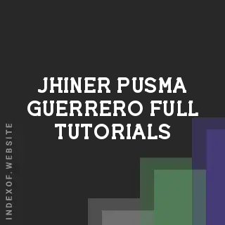 Jhiner Pusma Guerrero Full Tutorials | Indexof