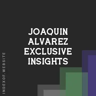 Joaquin Alvarez Exclusive Insights | Indexof