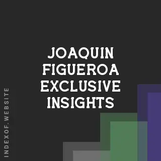 Joaquin Figueroa Exclusive Insights | Indexof