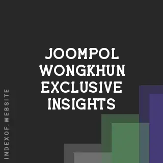 Joompol Wongkhun Exclusive Insights | Indexof