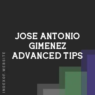 Jose Antonio Gimenez Advanced Tips | Indexof