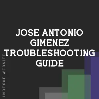 Jose Antonio Gimenez Troubleshooting Guide | Indexof
