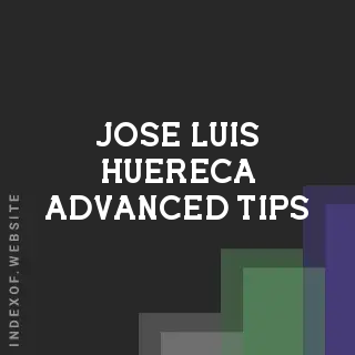 Jose Luis Huereca Advanced Tips | Indexof