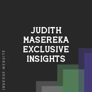 Judith Masereka Exclusive Insights | Indexof