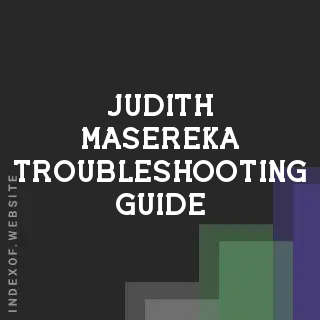 Judith Masereka Troubleshooting Guide | Indexof