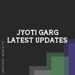 Jyoti Garg Latest Updates | Indexof