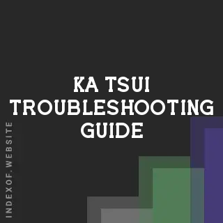 Ka Tsui Troubleshooting Guide | Indexof