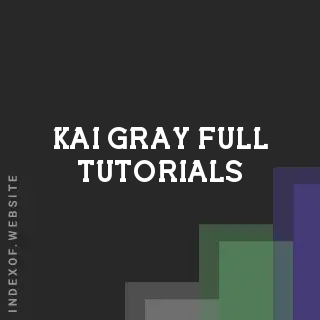Kai Gray Full Tutorials | Indexof