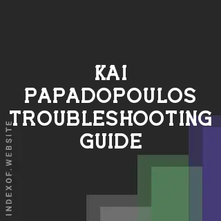 Kai Papadopoulos Troubleshooting Guide | Indexof