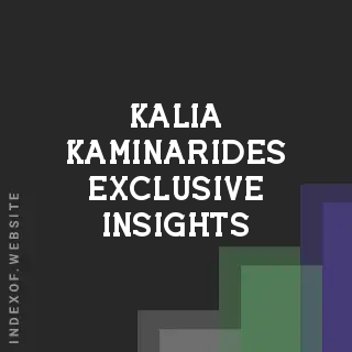 Kalia Kaminarides Exclusive Insights | Indexof