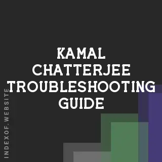 Kamal Chatterjee Troubleshooting Guide | Indexof