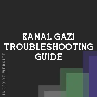 Kamal Gazi Troubleshooting Guide | Indexof