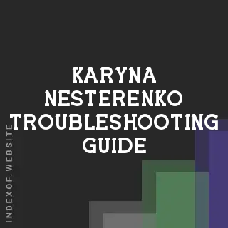 Karyna Nesterenko Troubleshooting Guide | Indexof