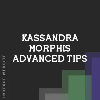 Kassandra Morphis Advanced Tips | Indexof