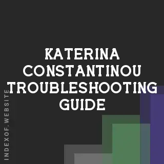 Katerina Constantinou Troubleshooting Guide | Indexof
