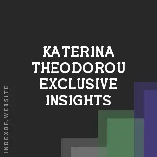 Katerina Theodorou Exclusive Insights | Indexof