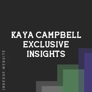 Kaya Campbell Exclusive Insights | Indexof