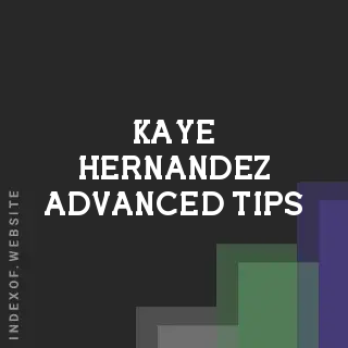 Kaye Hernandez Advanced Tips | Indexof