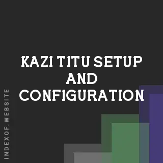 Kazi Titu Setup and Configuration | Indexof