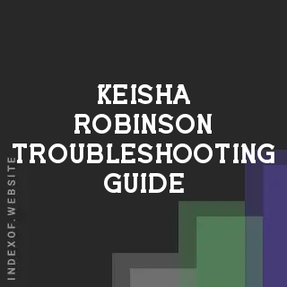 Keisha Robinson Troubleshooting Guide | Indexof
