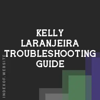 Kelly Laranjeira Troubleshooting Guide | Indexof