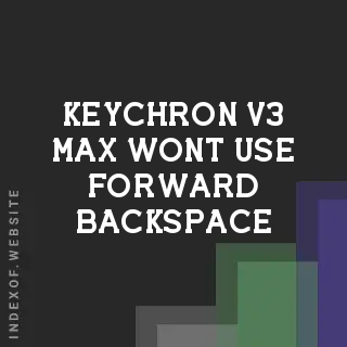 Keychron V3 Max Won't Use Forward Backspace? How to Fix Fn Shortcut