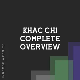 Khac Chi Complete Overview | Indexof