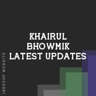 Khairul Bhowmik Latest Updates | Indexof